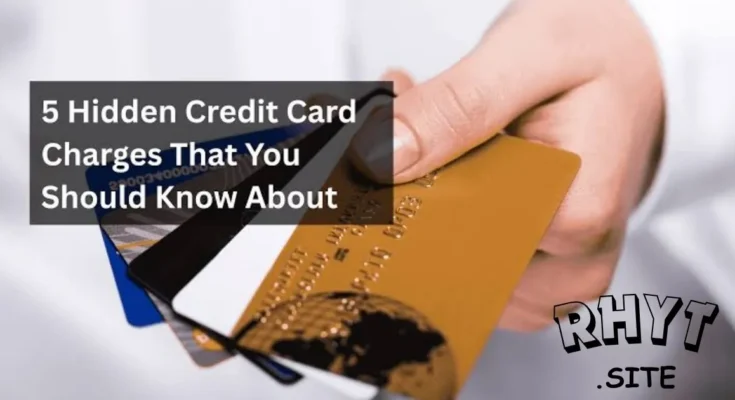 Hidden Credit Card Fees You Must Avoid