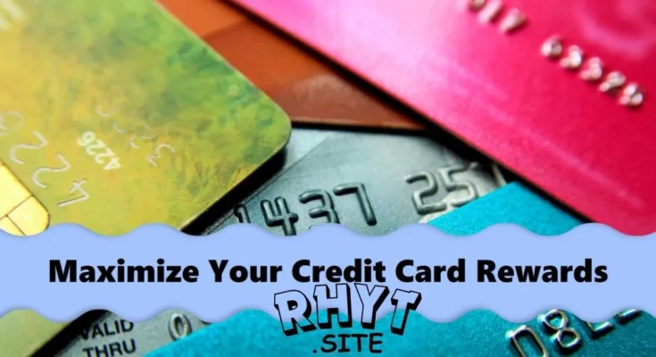 How to Maximize Credit Card Rewards